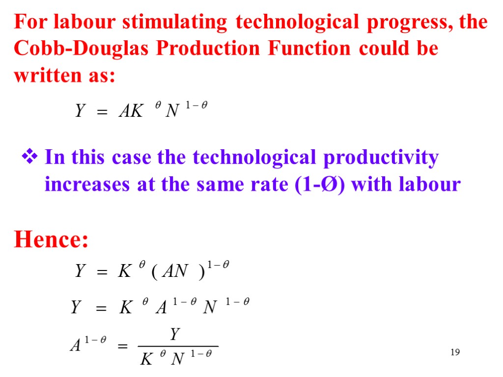 19 For labour stimulating technological progress, the Cobb-Douglas Production Function could be written as: